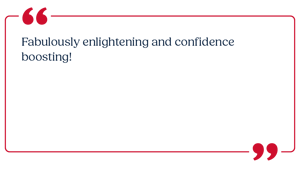 Fabulously enlightening and confidence boosting!
